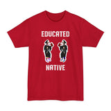 Educated Native Unisex Tall Beefy-T® T-Shirt
